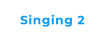 Singing 2